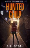 The Hunted Child (Kirsten Stewart Thrillers, #2) (eBook, ePUB) The Hunted Child (Kirsten Stewart Thrillers, #2) (eBook, ePUB)