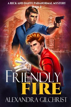 Friendly Fire (A Rick and Dante Paranormal Mystery, #2) (eBook, ePUB) - Gilchrist, Alexandra