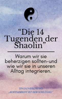 Cover Die 14 Tugenden der Shaolin- warum wir beherzigen sollten und wie wir sie in unseren Alltag integrieren (eBook, ePUB)