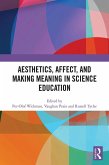 Aesthetics, Affect, and Making Meaning in Science Education (eBook, ePUB) Aesthetics, Affect, and Making Meaning in Science Education (eBook, ePUB)