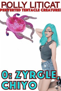 Cover 0: Zyrgle, Chiyo (Perverted Tentacle Creature, #1) (eBook, ePUB)