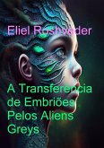 A Transferência dos Embriões pelos Aliens Greys (Mundos Paralelos e Dimensões, #17) (eBook, ePUB) A Transferência dos Embriões pelos Aliens Greys (Mundos Paralelos e Dimensões, #17) (eBook, ePUB)