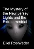 The Mystery of the New Jersey Lights and the Extraterrestrial Orders of Light (Aliens and parallel worlds, #17) (eBook, ePUB) The Mystery of the New Jersey Lights and the Extraterrestrial Orders of Light (Aliens and parallel worlds, #17) (eBook, ePUB)