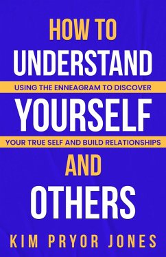 How to Understand Yourself and Others: Using the Enneagram to Discover Your True Self and Build Relationships (Ultimate Enneagram, #1) (eBook, ePUB) - Jones, Kim Pryor