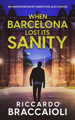 Cover When Barcelona Lost Its Sanity: An Investigation by Inspector Alex Cortes (Inspector Alex Cortes - Police Crime and Mystery, #4) (eBook, ePUB)