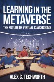 Learning in the Metaverse: The Future of Virtual Classrooms (eBook, ePUB) Learning in the Metaverse: The Future of Virtual Classrooms (eBook, ePUB)