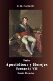 ENTRE APOSTÓLICOS Y HEREJES, El Rey Fernando VII (eBook, ePUB) ENTRE APOSTÓLICOS Y HEREJES, El Rey Fernando VII (eBook, ePUB)