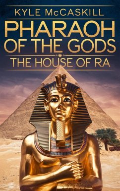 Pharaoh Of The Gods: The House Of Ra (eBook, ePUB) - Mccaskill, Kyle