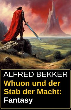 Whuon und der Stab der Macht: Fantasy (eBook, ePUB) - Bekker, Alfred