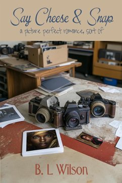 Say Cheese & Snap, a Picture Perfect Romance, Sort Of (eBook, ePUB) - Wilson, B. L