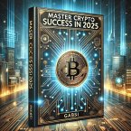 Master Crypto Success in 2025 (eBook, ePUB)