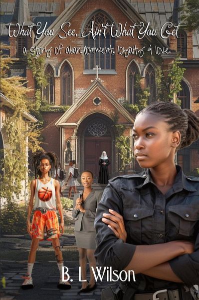 What You See Ain't What You Get, a Story of Abandonment, Loyalty, and Love (eBook, ePUB)