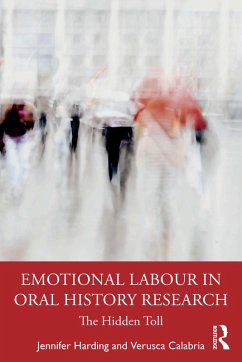 Emotional Labour in Oral History Research (eBook, ePUB) - Harding, Jennifer; Calabria, Verusca