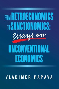 Cover FROM RETROECONOMICS TO SANCTIONOMICS: ESSAYS ON UNCONVENTIONAL ECONOMICS (eBook, ePUB)