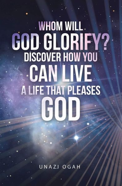 Whom Will God Glorify? Discover How You Can Live a Life That Pleases God (eBook, ePUB) Whom Will God Glorify? Discover How You Can Live a Life That Pleases God (eBook, ePUB)