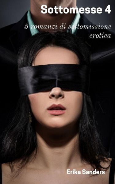 Sottomesse 4: 5 romanzi di sottomissione erotica (eBook, ePUB) Sottomesse 4: 5 romanzi di sottomissione erotica (eBook, ePUB)