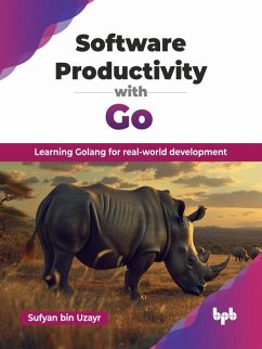 Software Productivity with Go: Learning Golang for real-world development (eBook, ePUB) - Uzayr, Sufyan Bin