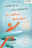Cambiare velocemente le cattive abitudini!: Sviluppa un'enorme autodisciplina, senza rimandare mai più i buoni propositi, ... per una vita ricca di motivazione, gioia di vivere e successo (con workbook) (eBook, ePUB)