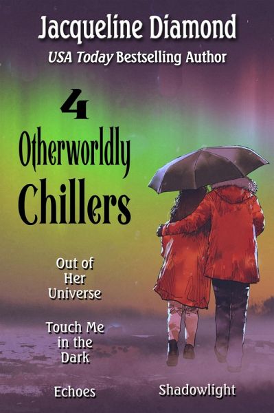 4 Otherworldly Chillers: Touch Me in the Dark, Shadowlight, Echoes, Out of Her Universe (eBook, ePUB) 4 Otherworldly Chillers: Touch Me in the Dark, Shadowlight, Echoes, Out of Her Universe (eBook, ePUB)