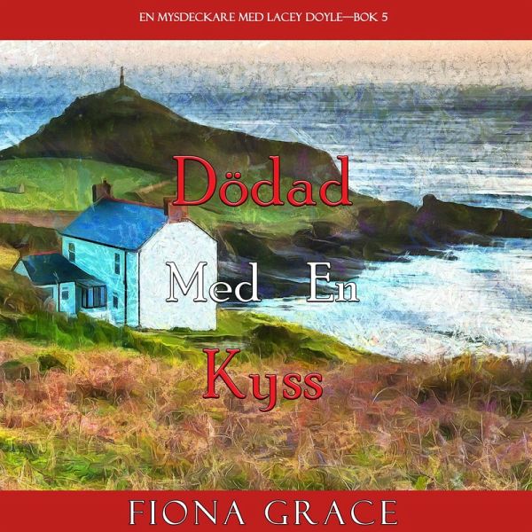 Dödad med en kyss (En mysdeckare med Lacey Doyle—Bok 5) (MP3-Download) Dödad med en kyss (En mysdeckare med Lacey Doyle—Bok 5) (MP3-Download)