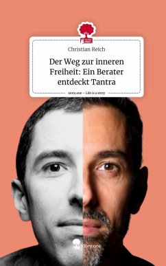 Der Weg zur inneren Freiheit: Ein Berater entdeckt Tantra. Life is a Story - story.one - Reich, Christian