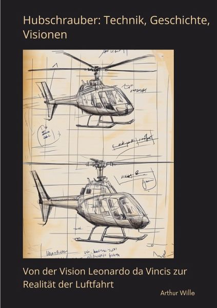 Hubschrauber: Technik, Geschichte, Visionen Hubschrauber: Technik, Geschichte, Visionen