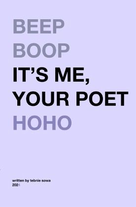 Beep boop it's me, your poet hoho