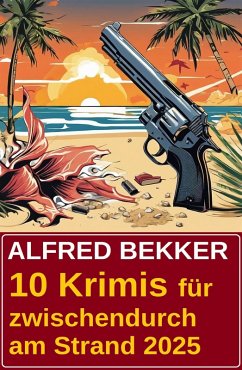 10 Krimis für zwischendurch am Strand 2025 (eBook, ePUB) - Bekker, Alfred