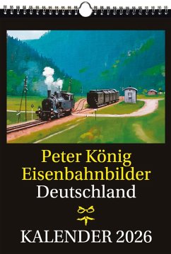 EISENBAHN KALENDER 2026: Peter König Eisenbahnbilder Deutschland - König, Peter