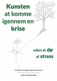 Kunsten at komme igennem en krise uden at dø af stress Kunsten at komme igennem en krise uden at dø af stress
