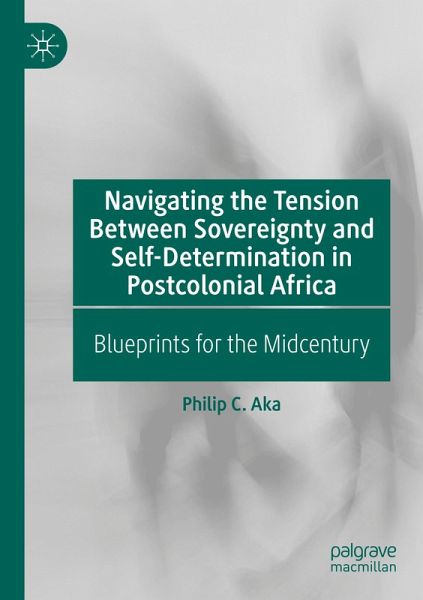 Navigating the Tension Between Sovereignty and Self-Determination in Postcolonial Africa Navigating the Tension Between Sovereignty and Self-Determination in Postcolonial Africa