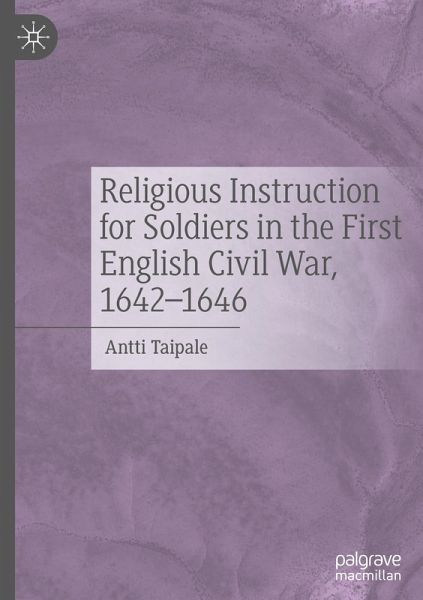 Religious Instruction for Soldiers in the First English Civil War, 1642-1646 Religious Instruction for Soldiers in the First English Civil War, 1642-1646