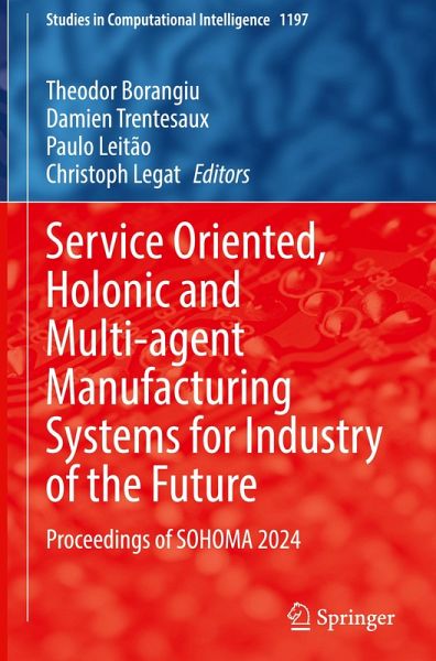 Service Oriented, Holonic and Multi-agent Manufacturing Systems for Industry of the Future Service Oriented, Holonic and Multi-agent Manufacturing Systems for Industry of the Future