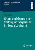 Grund und Grenzen der Verfolgungsverjährung im Sexualstrafrecht Grund und Grenzen der Verfolgungsverjährung im Sexualstrafrecht