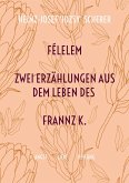 Félelem Zwei Erzählungen aus dem Leben des Franz K.