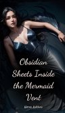 Obsidian Sheets Inside the Mermaid Vent Obsidian Sheets Inside the Mermaid Vent