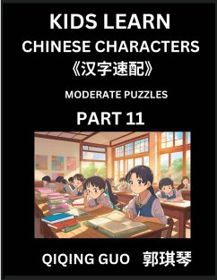 Kids Learn Chinese Characters (Part 11)- A Collection of Moderate Level Mandarin Chinese Puzzles for Kids to Learn Recognizing Simplified Chinese Characters with Easy Lessons, HSK Test Series with Multiple Answers Type Questions and Answers - Guo, Qiqing
