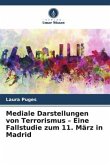 Mediale Darstellungen von Terrorismus - Eine Fallstudie zum 11. März in Madrid Mediale Darstellungen von Terrorismus - Eine Fallstudie zum 11. März in Madrid