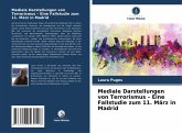 Mediale Darstellungen von Terrorismus - Eine Fallstudie zum 11. März in Madrid