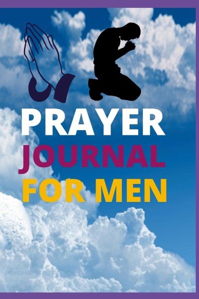 PRAYER JOURNAL FOR MEN PRAYER JOURNAL FOR MEN