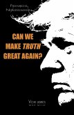 Can We Make Truth Great Again? Can We Make Truth Great Again?