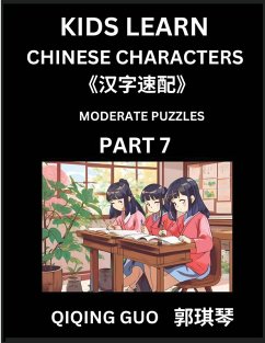 Kids Learn Chinese Characters (Part 7)- A Collection of Moderate Level Mandarin Chinese Puzzles for Kids to Learn Recognizing Simplified Chinese Characters with Easy Lessons, HSK Test Series with Multiple Answers Type Questions and Answers - Guo, Qiqing