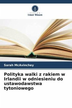 Polityka walki z rakiem w Irlandii w odniesieniu do ustawodawstwa tytoniowego - McAvinchey, Sarah