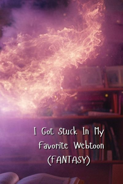 I Got Stuck In My Favorite Webtoon