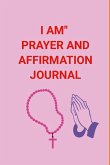 I AM'' PRAYER AND AFFIRMATION JOURNAL