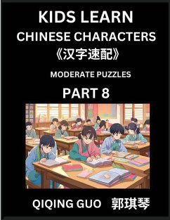 Kids Learn Chinese Characters (Part 8)- A Collection of Moderate Level Mandarin Chinese Puzzles for Kids to Learn Recognizing Simplified Chinese Characters with Easy Lessons, HSK Test Series with Multiple Answers Type Questions and Answers - Guo, Qiqing