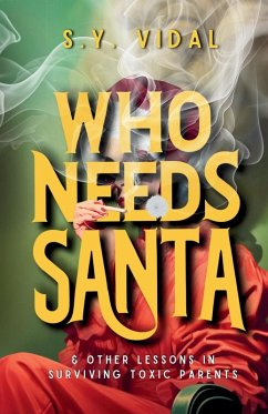 Who Needs Santa? & Other Lessons in Surviving Toxic Parents - Vidal, S. Y.