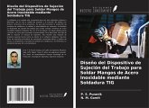 Diseño del Dispositivo de Sujeción del Trabajo para Soldar Mangos de Acero Inoxidable mediante Soldadura TIG Diseño del Dispositivo de Sujeción del Trabajo para Soldar Mangos de Acero Inoxidable mediante Soldadura TIG