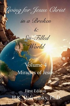 Living for Jesus Christ in a Broken and Sin-Filled World - Holevinsky, H. K.