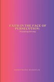 Faith in the Face of Persecution Faith in the Face of Persecution